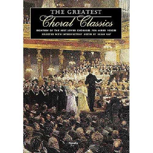 Novello The Greatest Choral Classics Eighteen Of The Best Loved Choruses For Mixed Voices Satb Standard