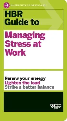 Hbr Guide To Managing Stress At Work (hbr Guide Series)