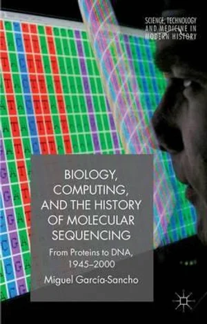 Biology, Computing, And The History Of Molecular Sequencing