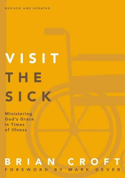 Visit The Sick: Ministering God’s Grace In Times Of Illness