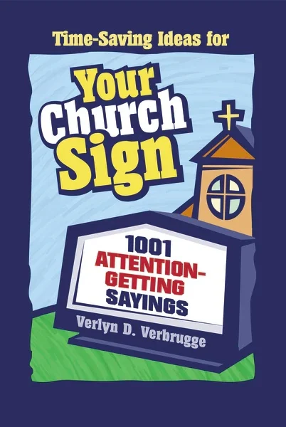 Your Church Sign: 1001 Attention-getting Sayings