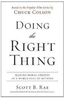 Doing The Right Thing: Making Moral Choices In A World Full Of Options 9780310513995