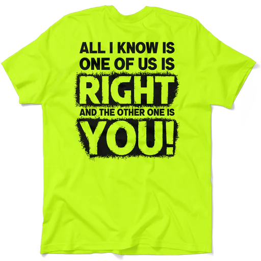One Of Us Is Right - Safety Yellow T-shirt