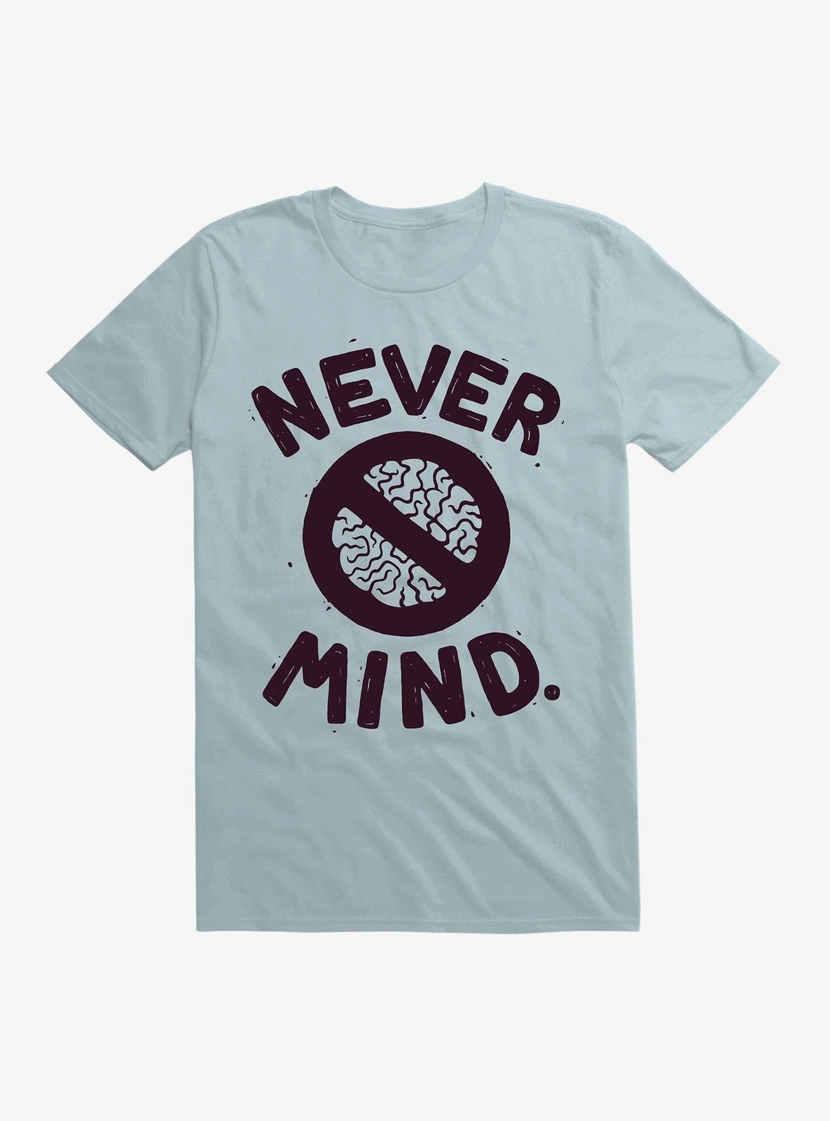 Never Mind T-shirt