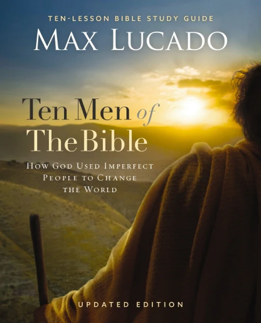 Ten Men Of The Bible Updated Edition: How God Used Imperfect People To Change The World