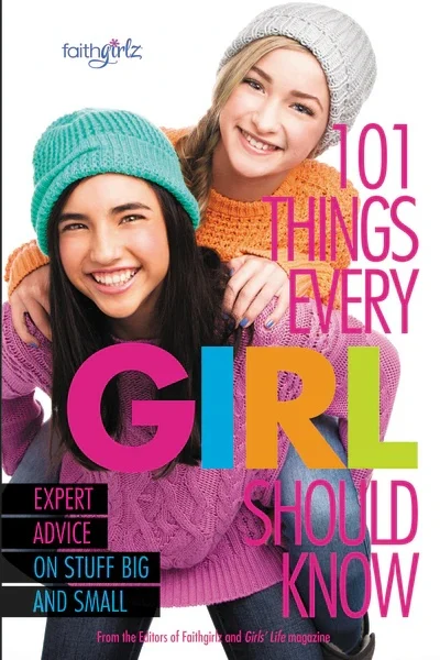 101 Things Every Girl Should Know: Expert Advice On Stuff Big And Small