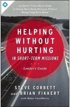 Helping Without Hurting In Short-term Missions: Leader's Guide